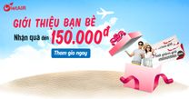 GIỚI THIỆU BẠN BÈ - NHẬN QUÀ ĐẾN 150.000Đ