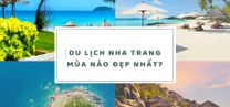 Đi Nha Trang mùa nào đẹp