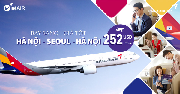 Asiana Airlines khuyến mại hấp dẫn: Hà Nội – Seoul – Hà Nội giá chỉ từ 252 USD