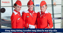 Bùng nổ với siêu ưu đãi đến từ hãng hàng không Aeroflot