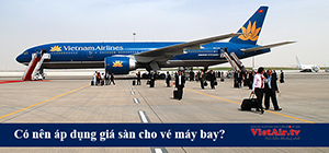 Áp giá sàn cho đường bay nội địa vé rẻ không còn