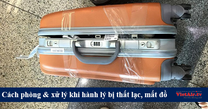 Cách phòng tránh, xử lý hiện tượng thất lạc và mất hành lý tại sân bay