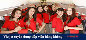 Ứng tuyển ngay để có cơ hội trở thành tiếp viên hàng không Vietjet