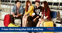 5 chú ý về cách chọn trang phục đi máy bay