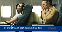 Bí quyết giúp bạn bớt mệt mỏi khi bay đêm
