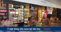Đi sân bay nên mua mặt hàng miễn thuế nào?