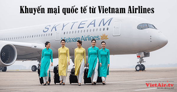 Tháng 6 nóng bỏng tay với vô vàn khuyến mại quốc tế hấp dẫn từ Vietnam Airlines