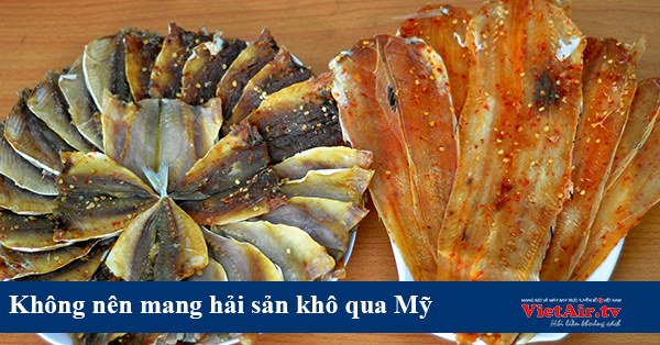 Không nên mang hải sản khô khi qua Mỹ