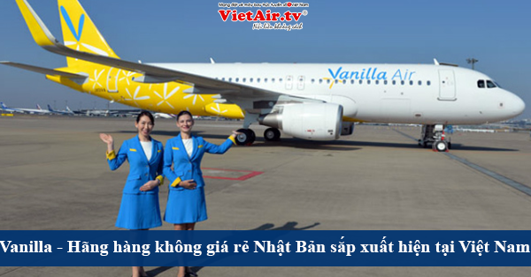 Vanilla Air – Thêm một sự lựa chọn mới cho những ai yêu thích du lịch giá rẻ