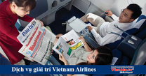 Điểm qua dịch vụ giải trí trên máy bay của Vietnam Airlines