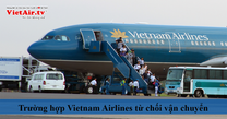 Những trường hợp Vietnam Airlines được từ chối vận chuyển