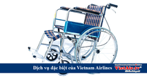 Dịch vụ hỗ trợ người di chuyển khó khăn của Vietnam Airlines